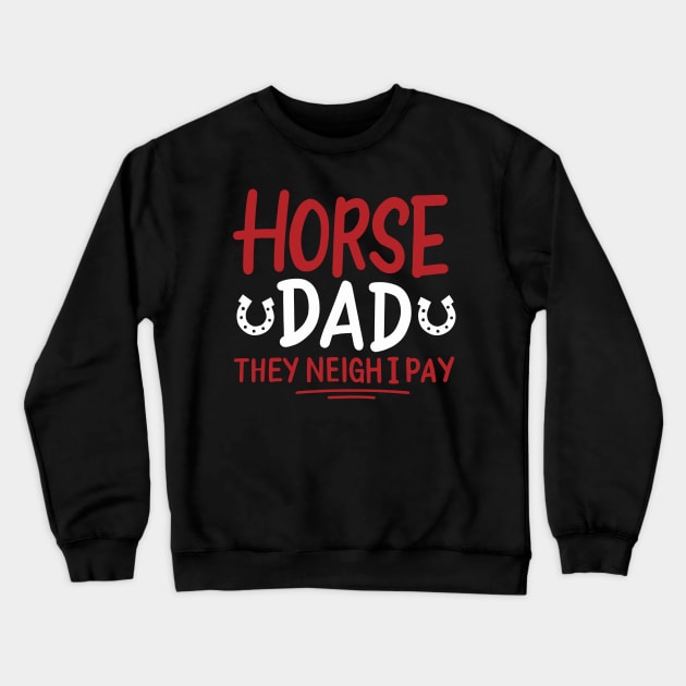 Horse Dad They Neigh I Pay Crewneck Sweatshirt by maxcode